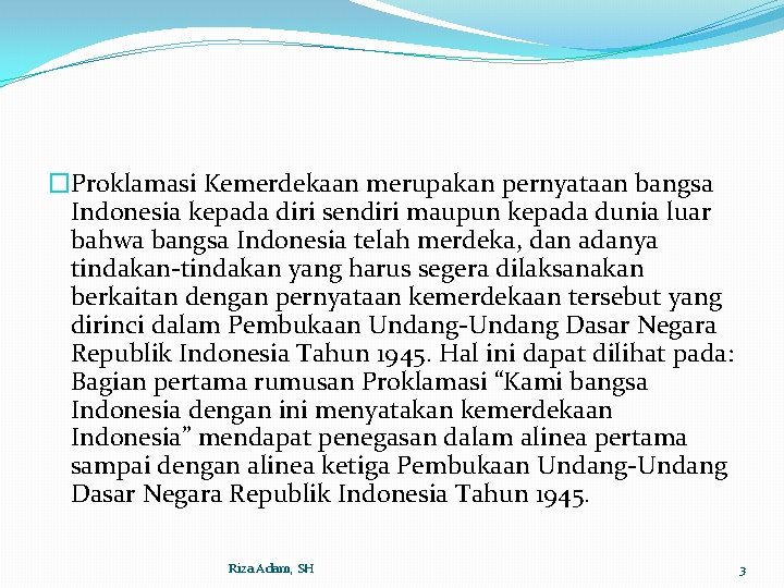 �Proklamasi Kemerdekaan merupakan pernyataan bangsa Indonesia kepada diri sendiri maupun kepada dunia luar bahwa