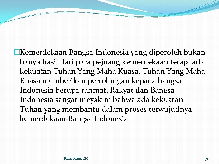 �Kemerdekaan Bangsa Indonesia yang diperoleh bukan hanya hasil dari para pejuang kemerdekaan tetapi ada