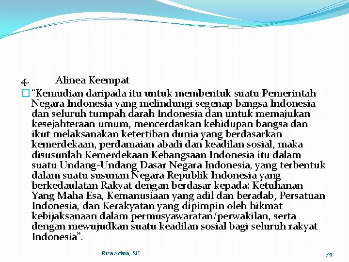 4. Alinea Keempat �“Kemudian daripada itu untuk membentuk suatu Pemerintah Negara Indonesia yang melindungi