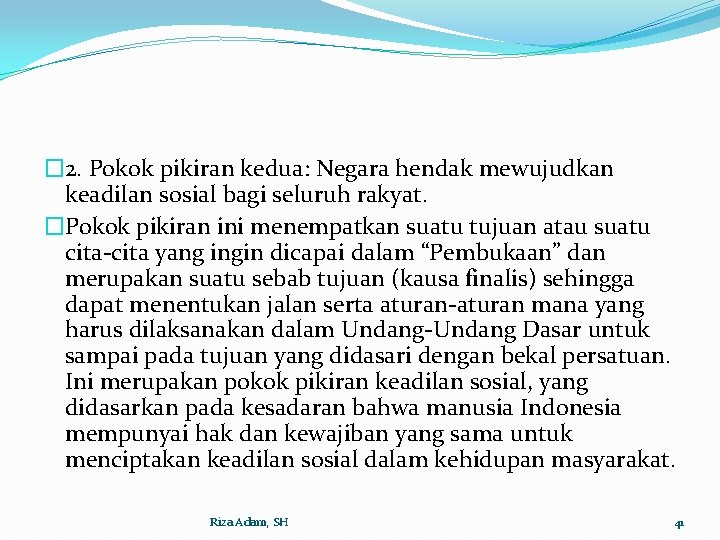 � 2. Pokok pikiran kedua: Negara hendak mewujudkan keadilan sosial bagi seluruh rakyat. �Pokok