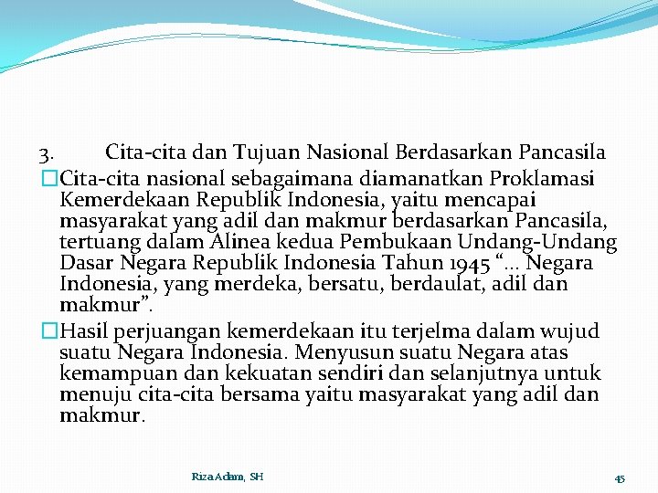 3. Cita-cita dan Tujuan Nasional Berdasarkan Pancasila �Cita-cita nasional sebagaimana diamanatkan Proklamasi Kemerdekaan Republik