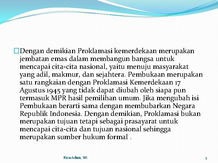 �Dengan demikian Proklamasi kemerdekaan merupakan jembatan emas dalam membangun bangsa untuk mencapai cita-cita nasional,