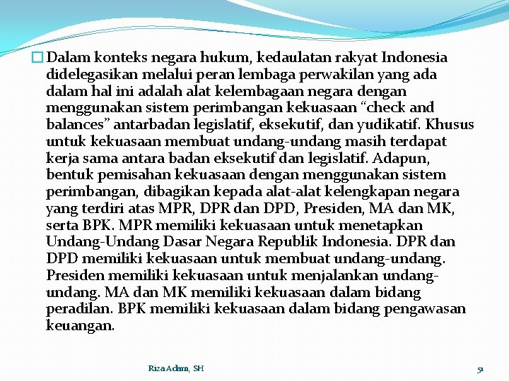 �Dalam konteks negara hukum, kedaulatan rakyat Indonesia didelegasikan melalui peran lembaga perwakilan yang ada