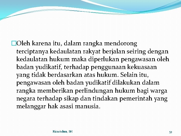 �Oleh karena itu, dalam rangka mendorong terciptanya kedaulatan rakyat berjalan seiring dengan kedaulatan hukum