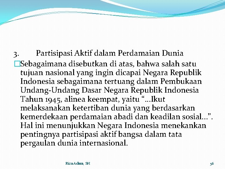 3. Partisipasi Aktif dalam Perdamaian Dunia �Sebagaimana disebutkan di atas, bahwa salah satu tujuan