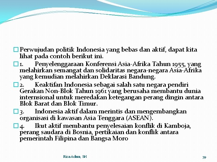 �Perwujudan politik Indonesia yang bebas dan aktif, dapat kita lihat pada contoh berikut ini.