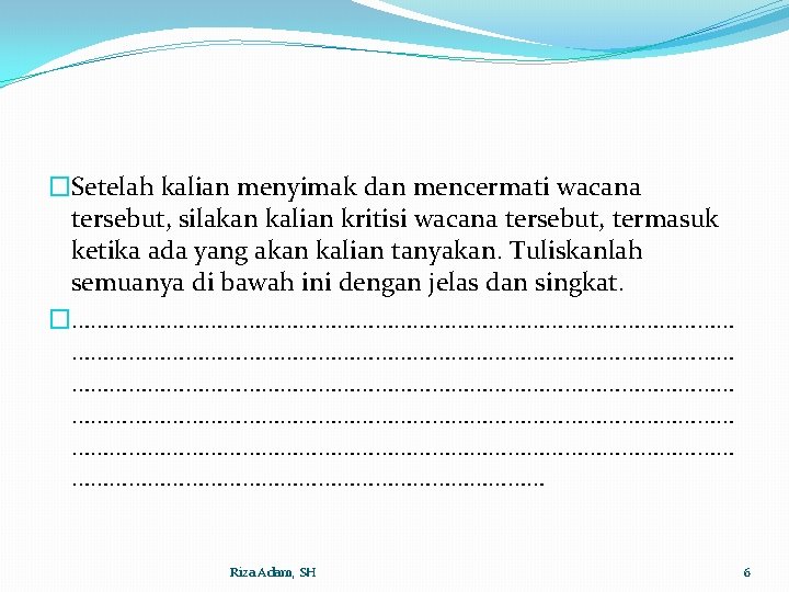 �Setelah kalian menyimak dan mencermati wacana tersebut, silakan kalian kritisi wacana tersebut, termasuk ketika