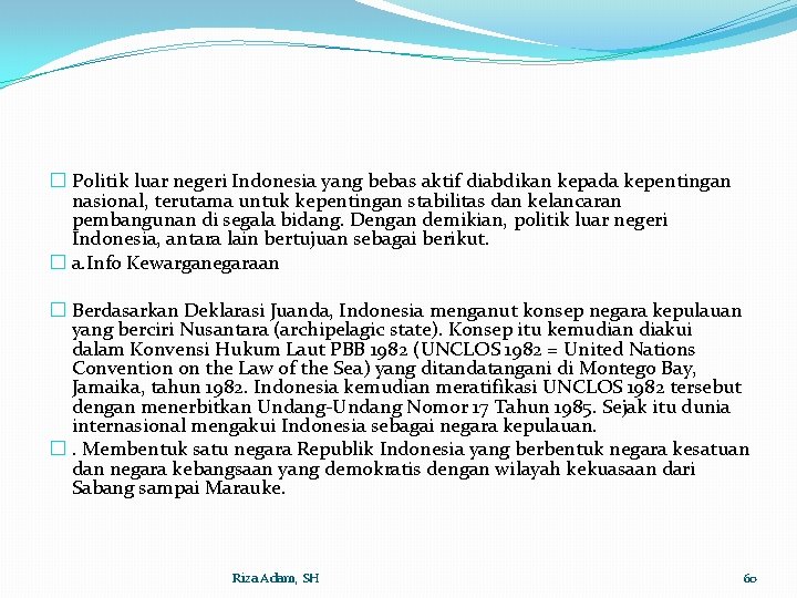 � Politik luar negeri Indonesia yang bebas aktif diabdikan kepada kepentingan nasional, terutama untuk