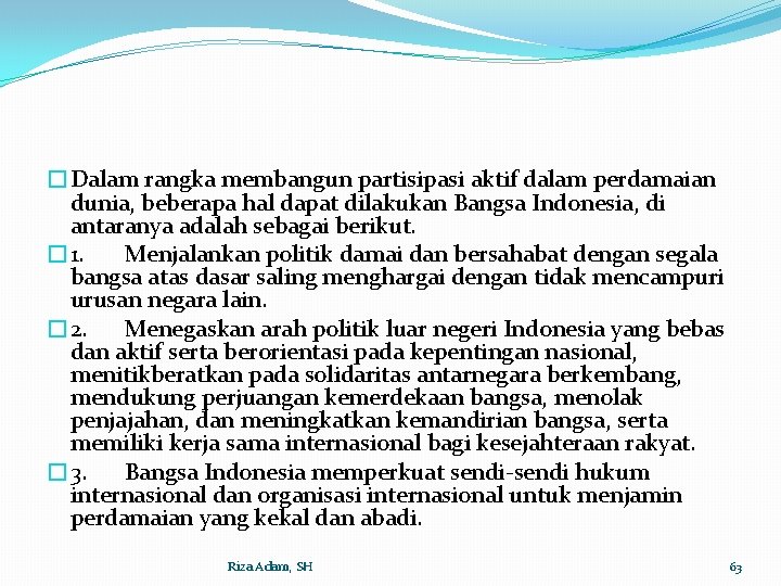 �Dalam rangka membangun partisipasi aktif dalam perdamaian dunia, beberapa hal dapat dilakukan Bangsa Indonesia,