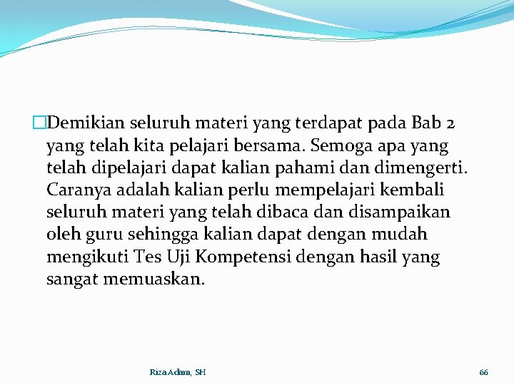 �Demikian seluruh materi yang terdapat pada Bab 2 yang telah kita pelajari bersama. Semoga