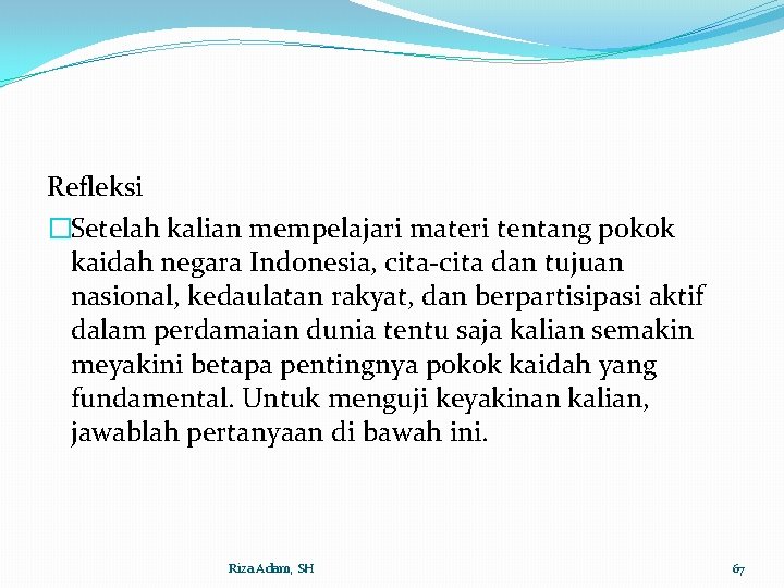 Refleksi �Setelah kalian mempelajari materi tentang pokok kaidah negara Indonesia, cita-cita dan tujuan nasional,