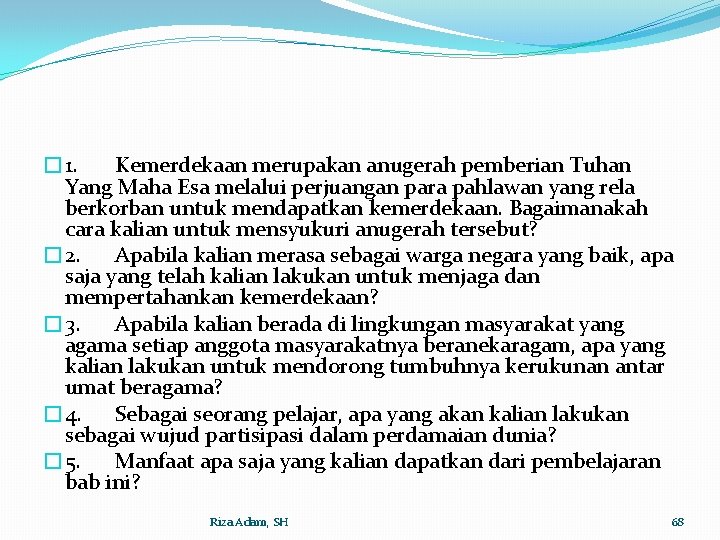 � 1. Kemerdekaan merupakan anugerah pemberian Tuhan Yang Maha Esa melalui perjuangan para pahlawan