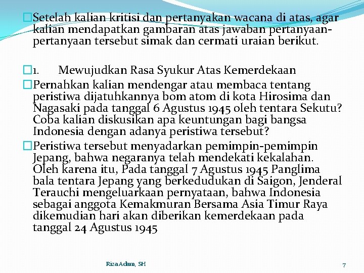 �Setelah kalian kritisi dan pertanyakan wacana di atas, agar kalian mendapatkan gambaran atas jawaban