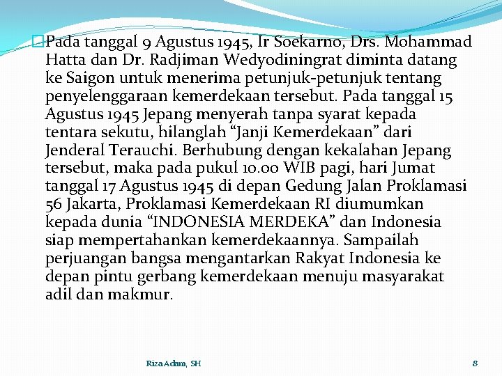 �Pada tanggal 9 Agustus 1945, Ir Soekarno, Drs. Mohammad Hatta dan Dr. Radjiman Wedyodiningrat