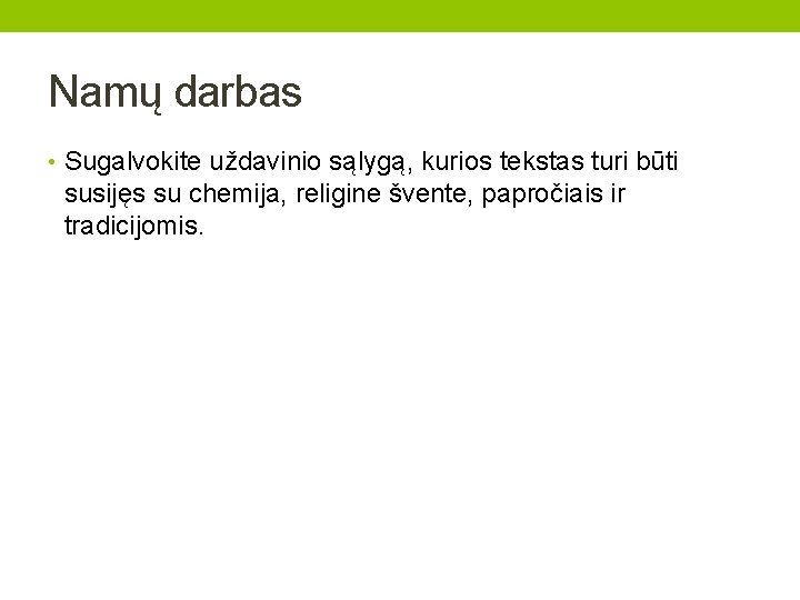 Namų darbas • Sugalvokite uždavinio sąlygą, kurios tekstas turi būti susijęs su chemija, religine