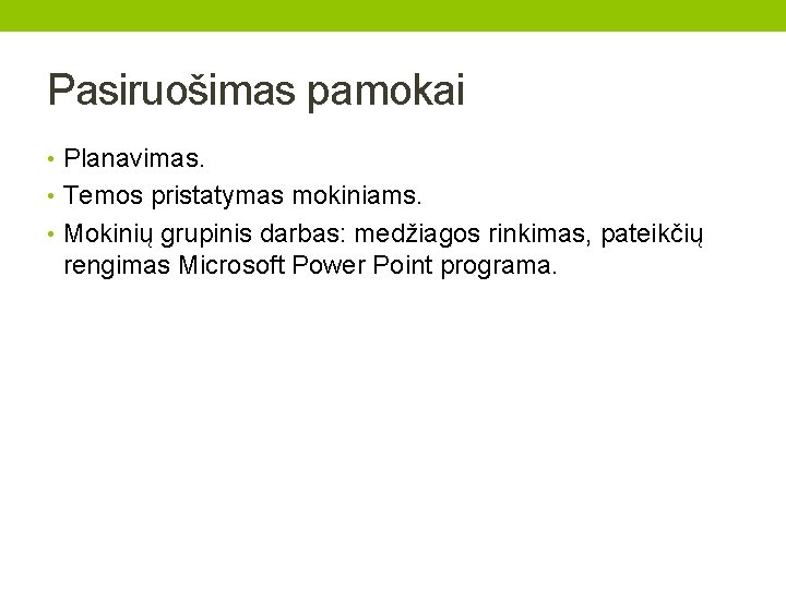 Pasiruošimas pamokai • Planavimas. • Temos pristatymas mokiniams. • Mokinių grupinis darbas: medžiagos rinkimas,