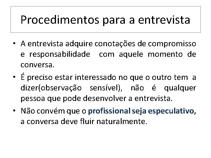 Procedimentos para a entrevista • A entrevista adquire conotações de compromisso e responsabilidade com