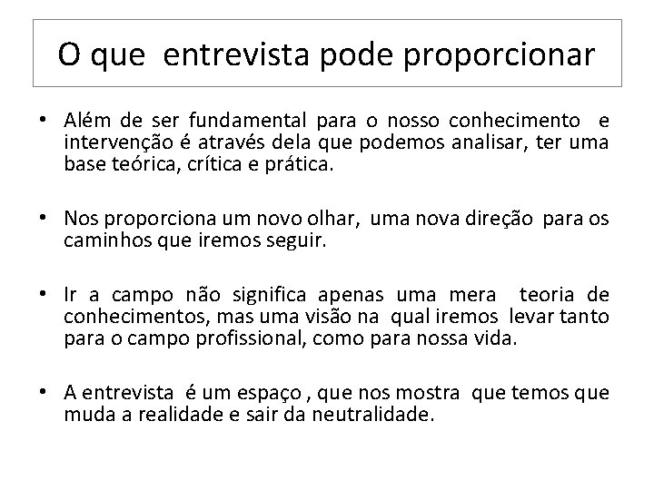 O que entrevista pode proporcionar • Além de ser fundamental para o nosso conhecimento