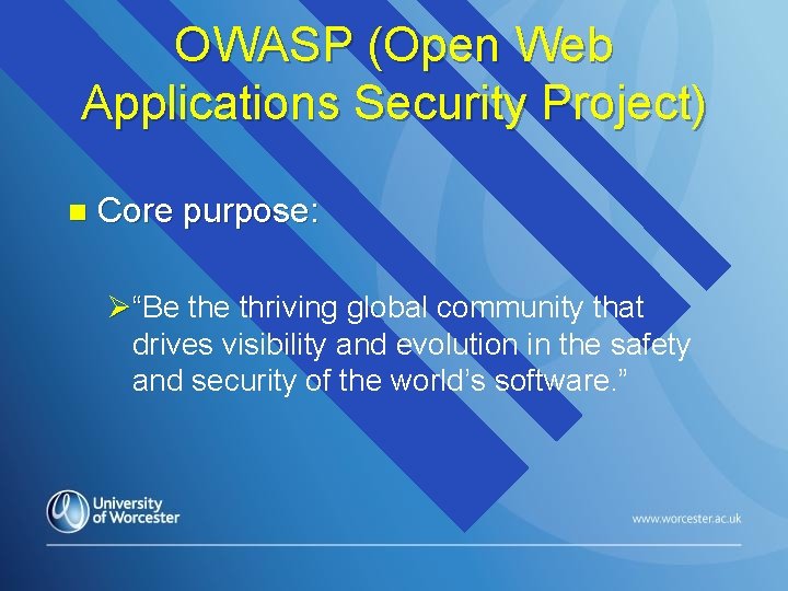 OWASP (Open Web Applications Security Project) n Core purpose: Ø“Be thriving global community that