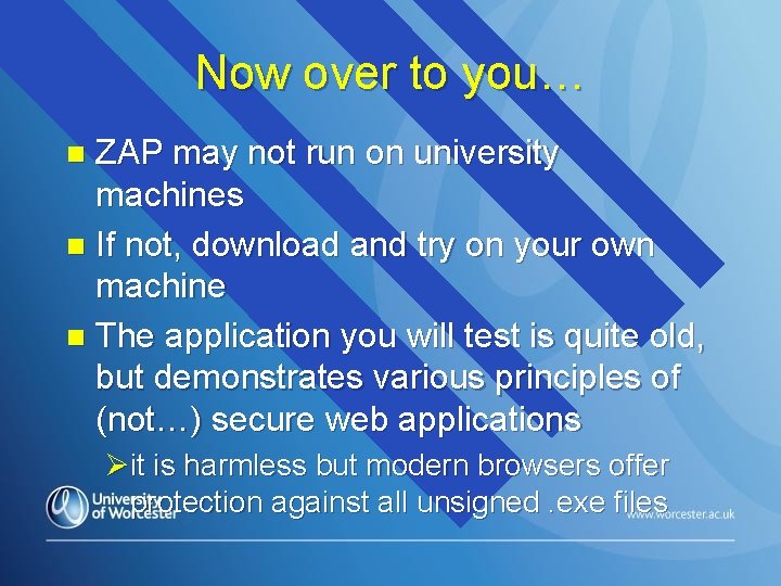 Now over to you… ZAP may not run on university machines n If not,
