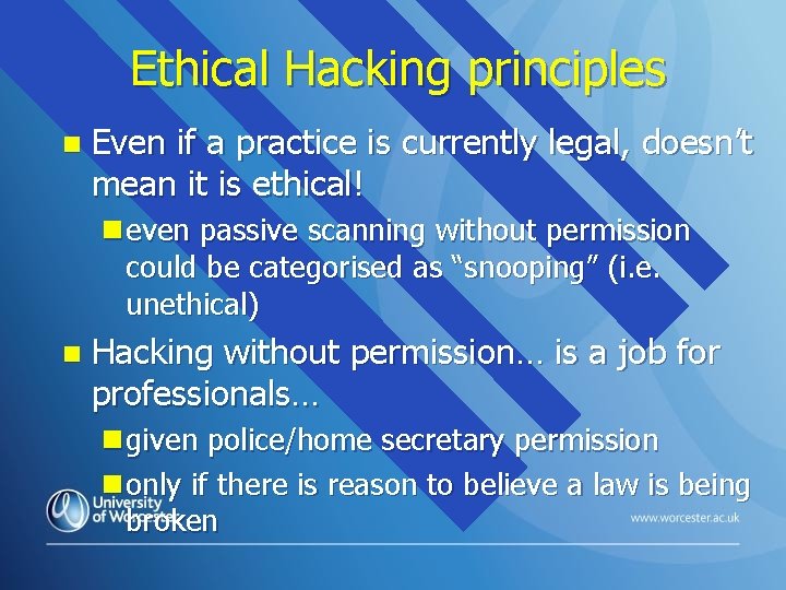 Ethical Hacking principles n Even if a practice is currently legal, doesn’t mean it