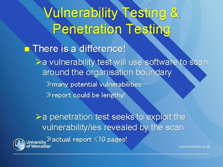 Vulnerability Testing & Penetration Testing n There is a difference! Øa vulnerability test will