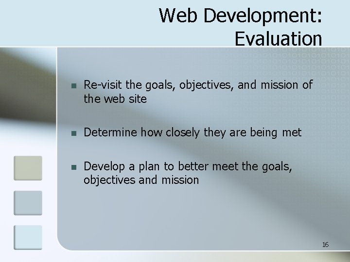 Web Development: Evaluation n Re-visit the goals, objectives, and mission of the web site