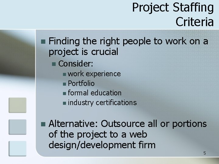 Project Staffing Criteria n Finding the right people to work on a project is