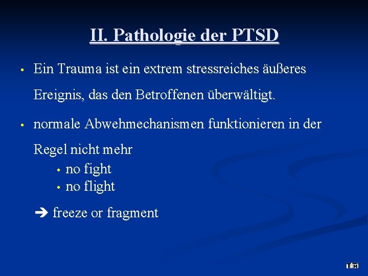 II. Pathologie der PTSD • Ein Trauma ist ein extrem stressreiches äußeres Ereignis, das