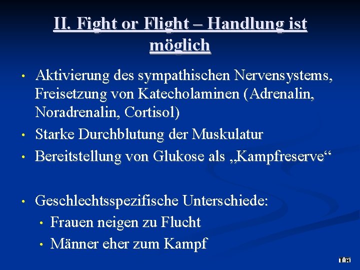 II. Fight or Flight – Handlung ist möglich • • Aktivierung des sympathischen Nervensystems,