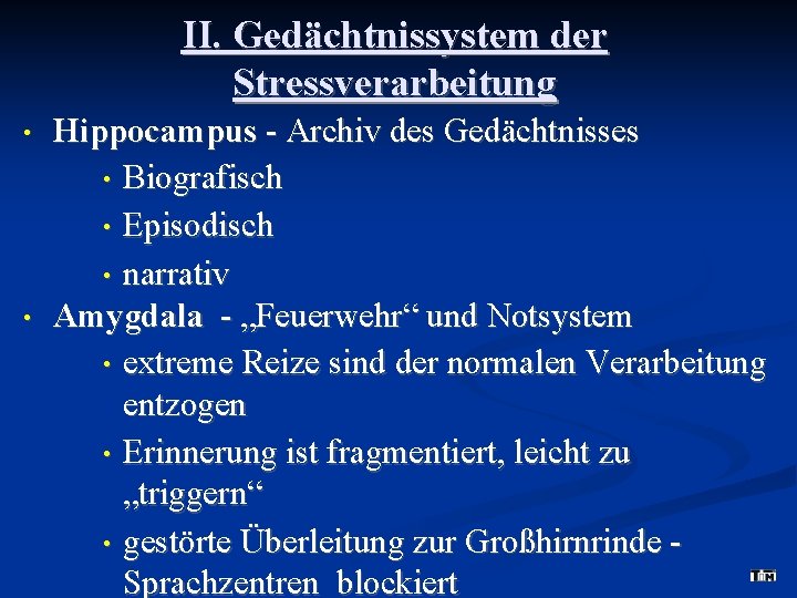 II. Gedächtnissystem der Stressverarbeitung • • Hippocampus - Archiv des Gedächtnisses • Biografisch •