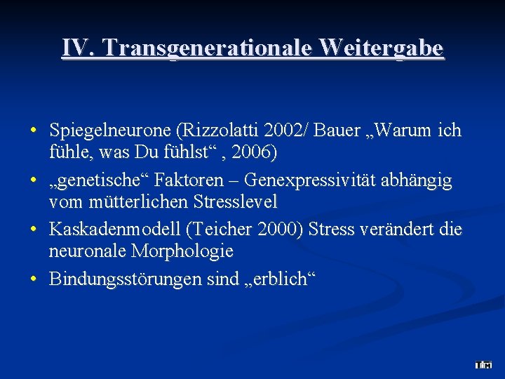 IV. Transgenerationale Weitergabe • Spiegelneurone (Rizzolatti 2002/ Bauer „Warum ich fühle, was Du fühlst“