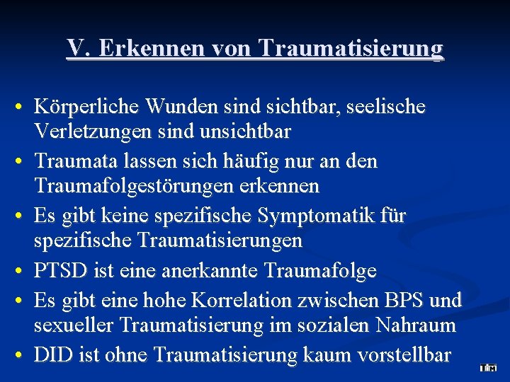 V. Erkennen von Traumatisierung • Körperliche Wunden sind sichtbar, seelische Verletzungen sind unsichtbar •