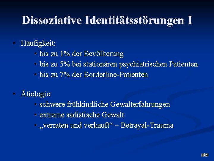 Dissoziative Identitätsstörungen I • Häufigkeit: • bis zu 1% der Bevölkerung • bis zu