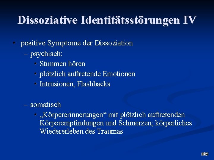 Dissoziative Identitätsstörungen IV • positive Symptome der Dissoziation – psychisch: • Stimmen hören •