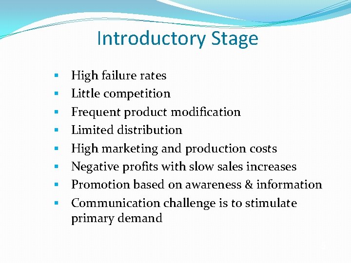 Introductory Stage § § § § High failure rates Little competition Frequent product modification