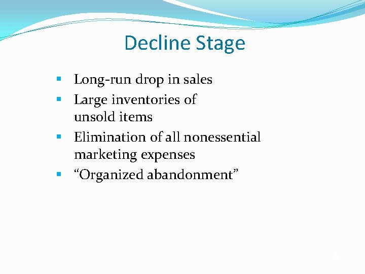 Decline Stage § Long-run drop in sales § Large inventories of unsold items §