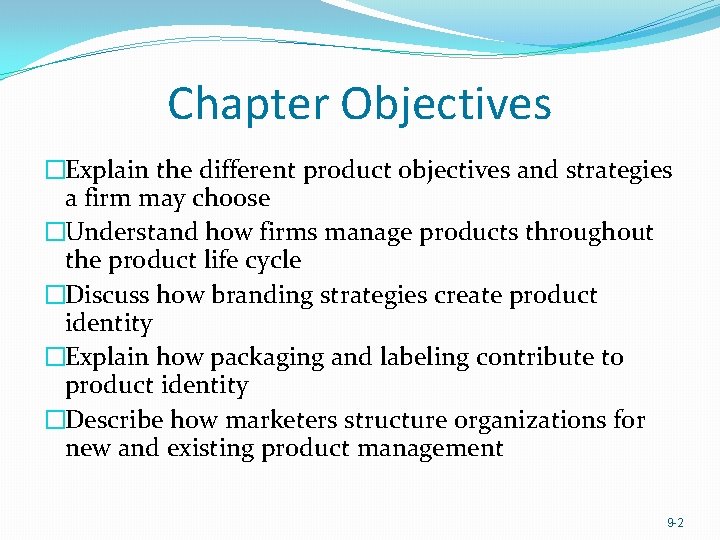 Chapter Objectives �Explain the different product objectives and strategies a firm may choose �Understand