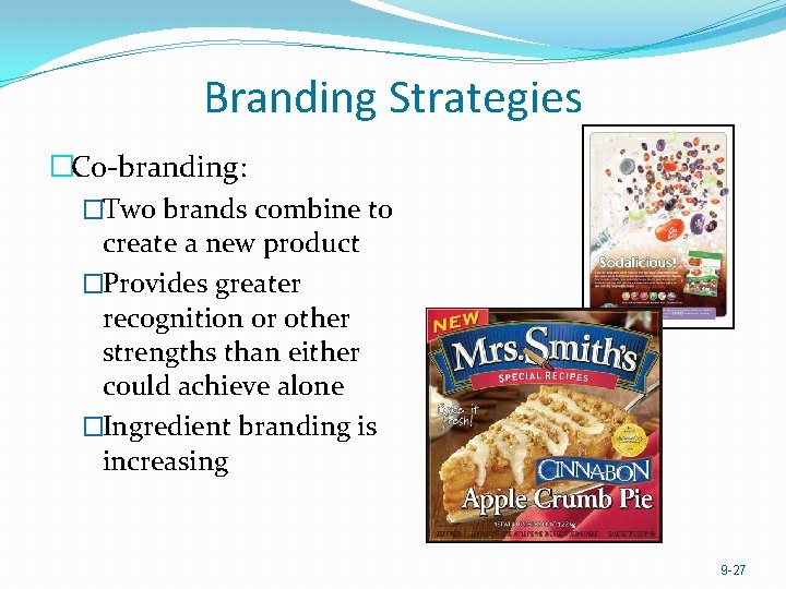 Branding Strategies �Co-branding: �Two brands combine to create a new product �Provides greater recognition