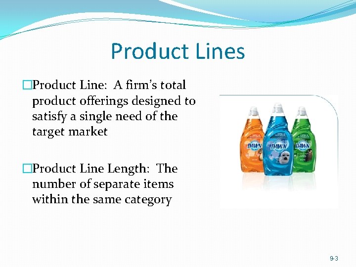 Product Lines �Product Line: A firm’s total product offerings designed to satisfy a single