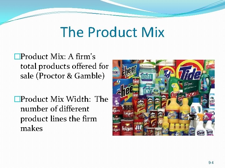 The Product Mix �Product Mix: A firm’s total products offered for sale (Proctor &