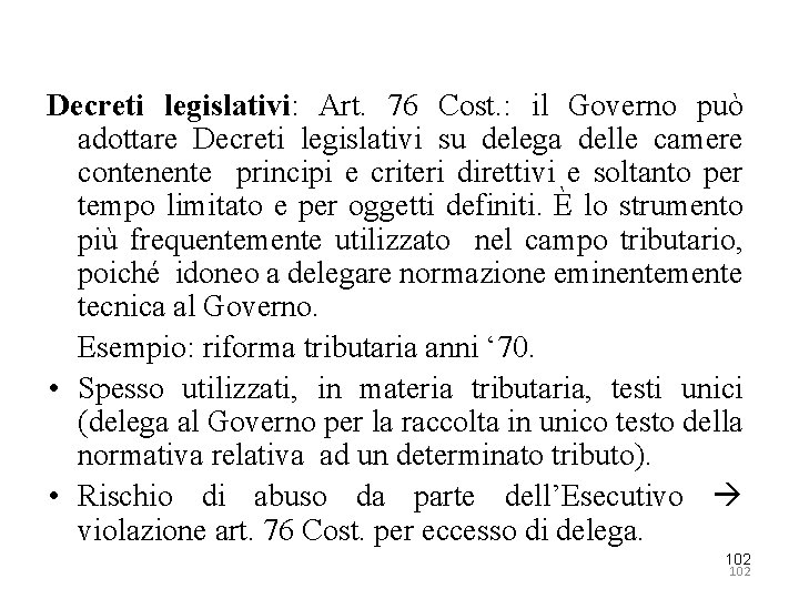 Decreti legislativi: Art. 76 Cost. : il Governo può adottare Decreti legislativi su delega