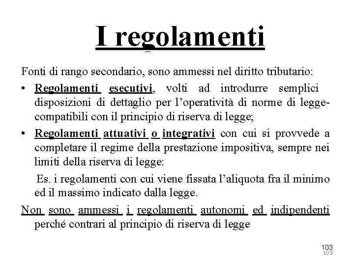 I regolamenti Fonti di rango secondario, sono ammessi nel diritto tributario: • Regolamenti esecutivi,