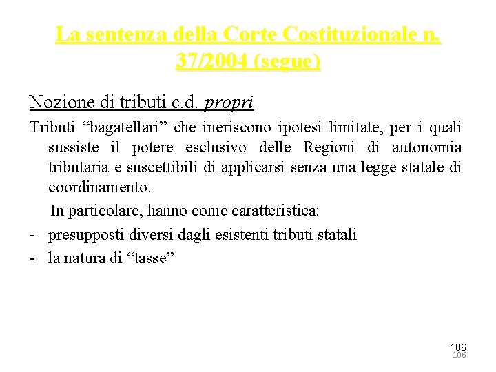 La sentenza della Corte Costituzionale n. 37/2004 (segue) Nozione di tributi c. d. propri