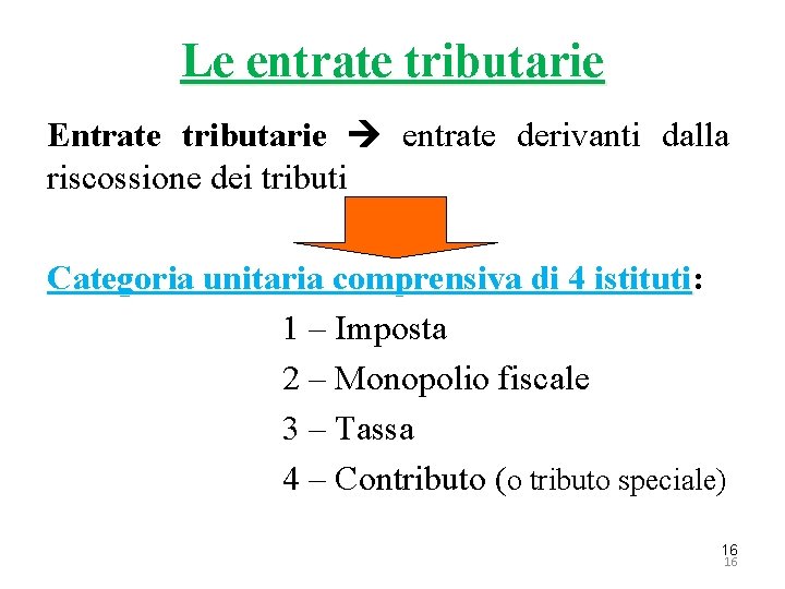 Le entrate tributarie Entrate tributarie entrate derivanti dalla riscossione dei tributi Categoria unitaria comprensiva