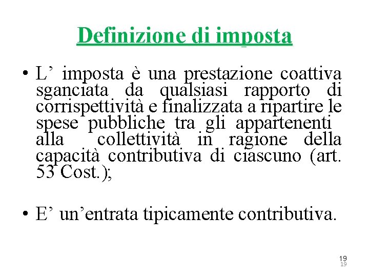 Definizione di imposta • L’ imposta è una prestazione coattiva sganciata da qualsiasi rapporto