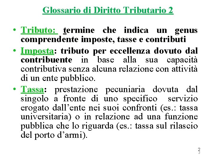 Glossario di Diritto Tributario 2 • Tributo: termine che indica un genus comprendente imposte,
