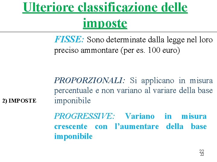 Ulteriore classificazione delle imposte FISSE: Sono determinate dalla legge nel loro preciso ammontare (per