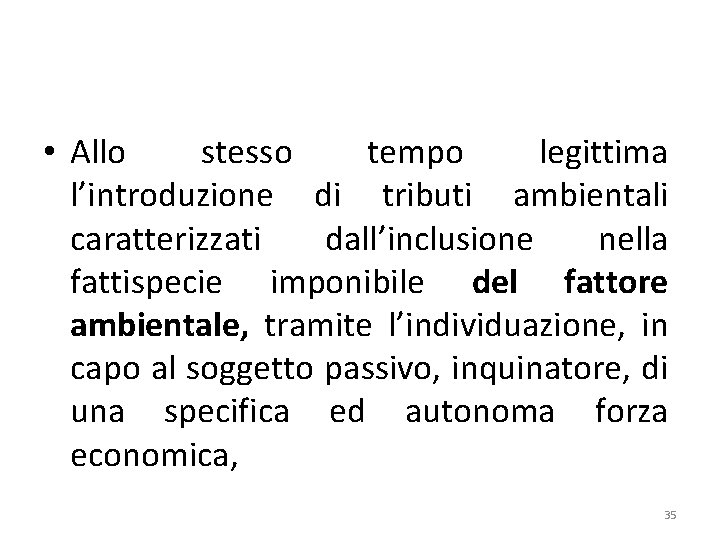  • Allo stesso tempo legittima l’introduzione di tributi ambientali caratterizzati dall’inclusione nella fattispecie