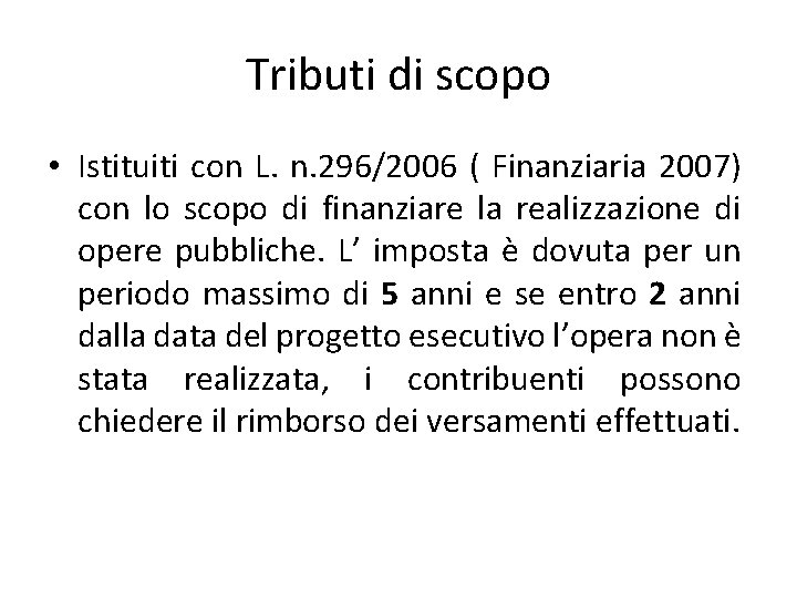 Tributi di scopo • Istituiti con L. n. 296/2006 ( Finanziaria 2007) con lo